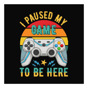 i paused my game photo print