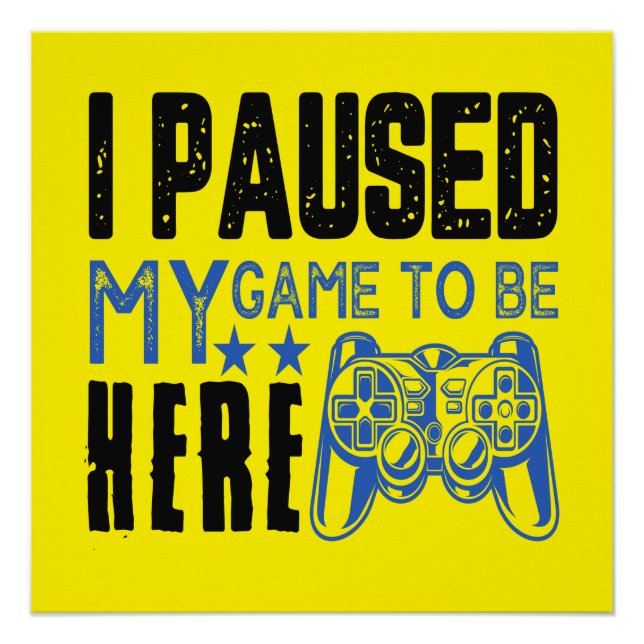 I PAUSED MY GAME... POSTER (Front)