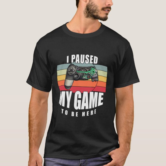 I Paused My Game Retro Gamer T-Shirt (Front)