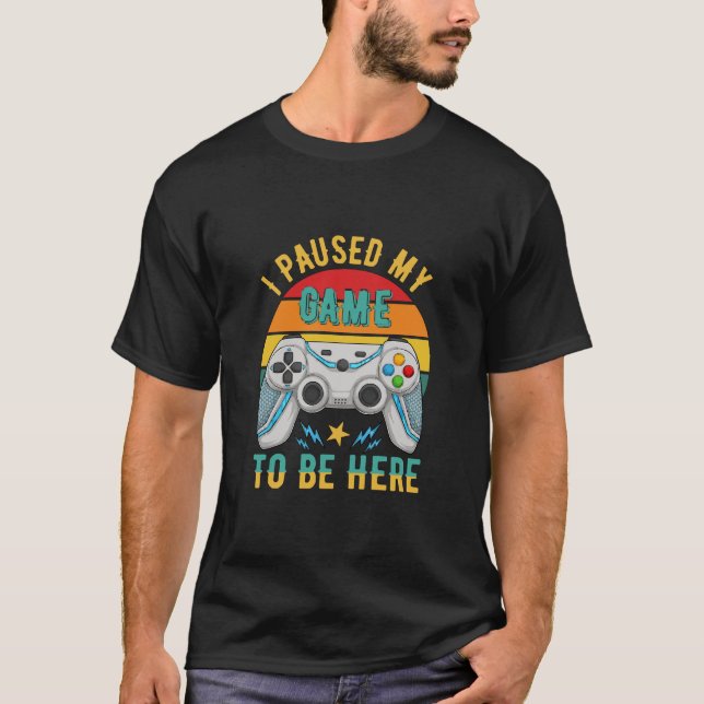 i paused my game T-Shirt (Front)