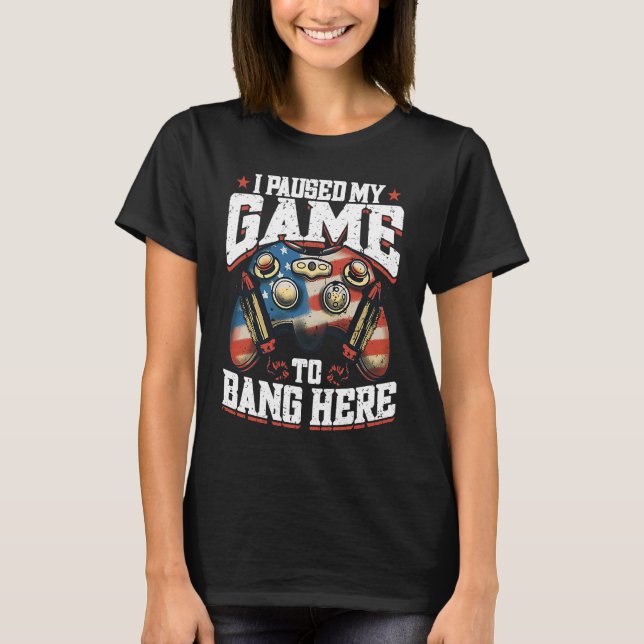 I Paused My Game To Bang Here  4th Of July America T-Shirt (Front)
