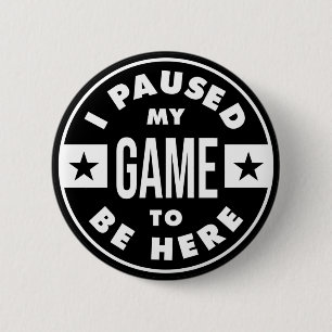i paused my game to be here 6 cm round badge