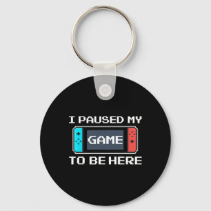 I Paused My Game To Be Here 8 Bit Funny Video Game Key Ring