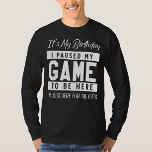 I Paused My Game to Be Here Birthday Gamer Birthd T-Shirt
