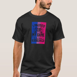 I Paused My Game To Be Here Bisexual Pride Flag Ga T-Shirt
