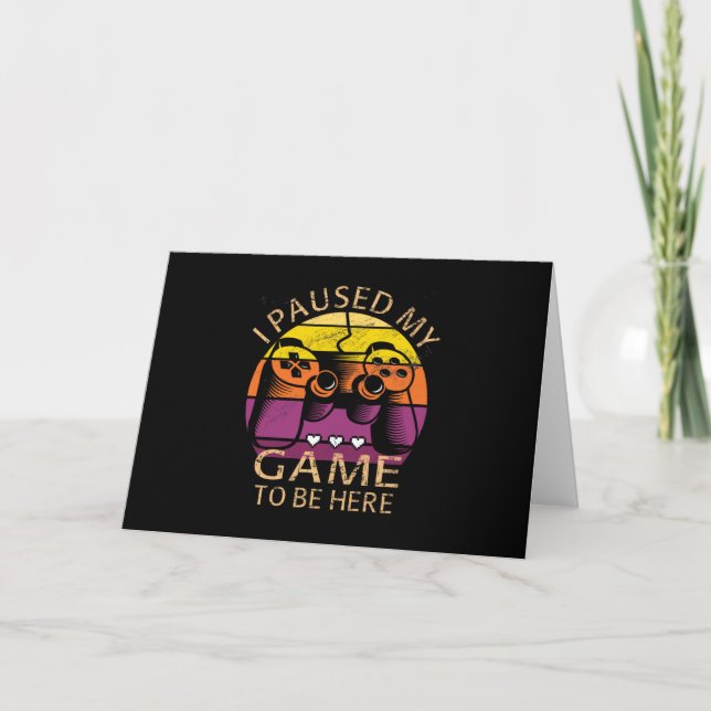 I Paused My Game to Be Here Card (Front)