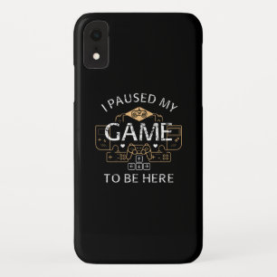 I Paused My Game to Be Here iPhone XR Case