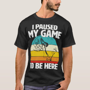 I Paused My Game To Be Here Chess Player T-Shirt