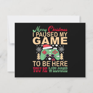 I Paused My Game to be here Christmas Holiday Card