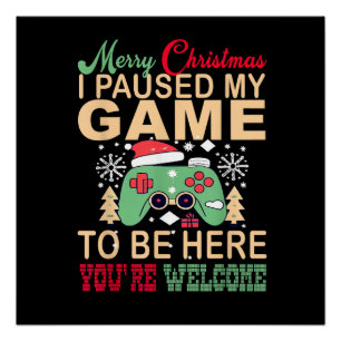 I Paused My Game to be here Christmas Poster