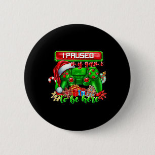 I Paused My Game To Be Here Christmas Video Game C 6 Cm Round Badge