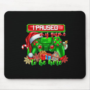 I Paused My Game To Be Here Christmas Video Game C Mouse Mat