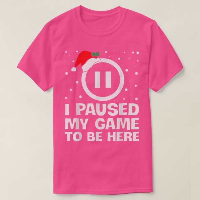 I PAUSED MY GAME TO BE HERE Christmas Video Gamer  T-Shirt (Design Front)