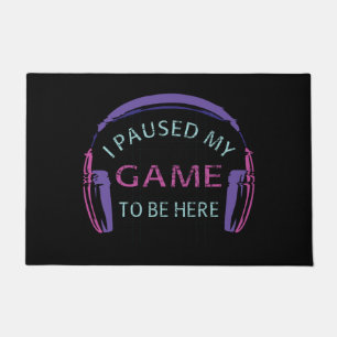 I Paused My Game to Be Here Doormat