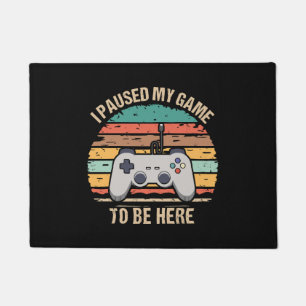 I Paused My Game To Be Here Doormat