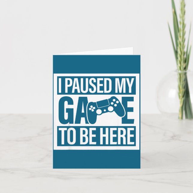 I Paused My Game To Be Here For Men Women Kids  Card (Front)