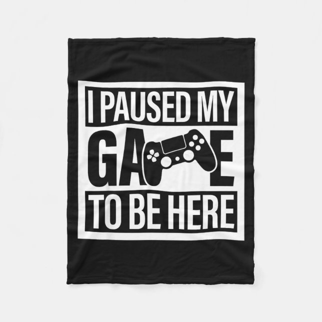 I Paused My Game To Be Here For Men Women Kids  Fleece Blanket (Front)