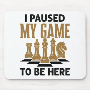 I Paused My Game to Be Here Funny Chess Player Mouse Mat