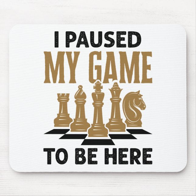 I Paused My Game to Be Here Funny Chess Player Mouse Mat (Front)
