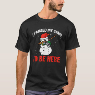 I Paused My Game To Be Here Funny Dabbing Snowman  T-Shirt