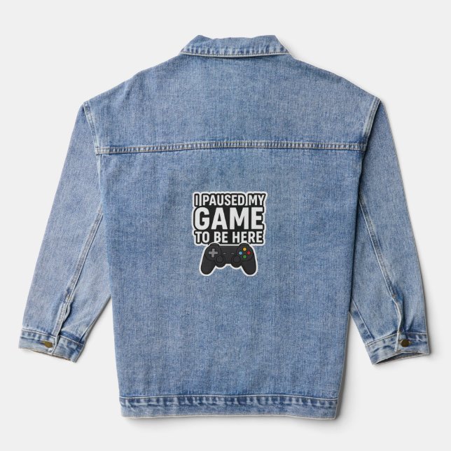 "I Paused My Game To Be Here | Funny Gamer Design" Denim Jacket (Back)