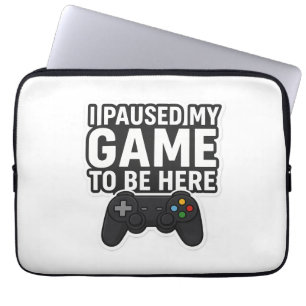 I Paused My Game To Be Here Funny Gamer Design" Laptop Sleeve