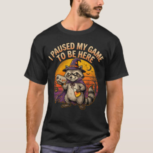I Paused My Game To Be Here Funny Gamer Racoon T-Shirt