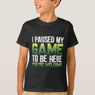 I Paused My Game To Be Here Funny Gamer Shirt Kids