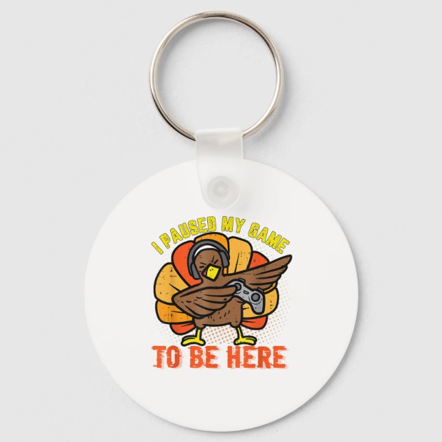 I Paused My Game To Be Here Funny Gamer Turkey Tha Key Ring (Front)