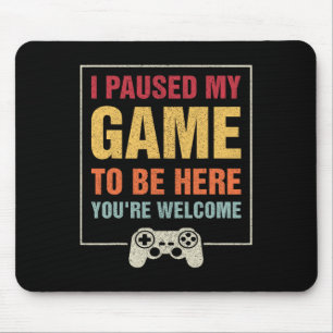 I Paused My Game To Be Here Funny Gamers Gifts Men Mouse Mat