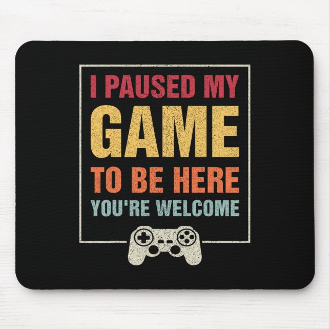 I Paused My Game To Be Here Funny Gamers Gifts Men Mouse Mat (Front)