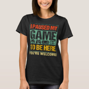 I Paused My Game To Be Here Funny Gamers Men Boys T-Shirt