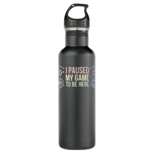 I Paused My Game To Be Here Funny Gift For Gamer 710 Ml Water Bottle