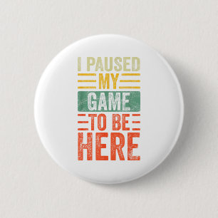 I Paused My Game To Be Here, Funny Retro Vintage V 6 Cm Round Badge