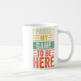 I Paused My Game To Be Here, Funny Retro Vintage V Coffee Mug