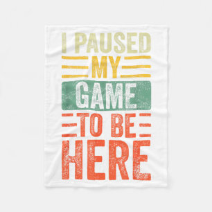 I Paused My Game To Be Here, Funny Retro Vintage V Fleece Blanket
