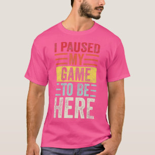 I Paused My Game To Be Here, Funny Retro Vintage V T-Shirt