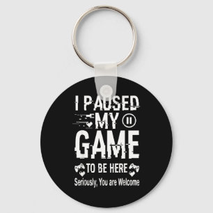 I Paused My Game To Be Here Funny Sarcastic Gamer Key Ring