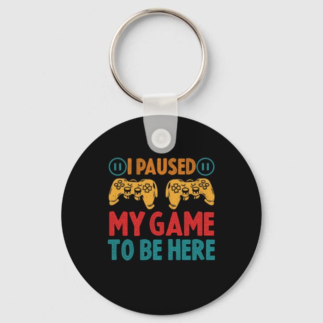 I Paused My Game to be Here Funny Sarcastic Key Ring (Front)