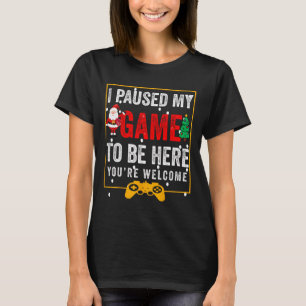 I Paused My Game To Be Here Funny Teen Boy Christm T-Shirt