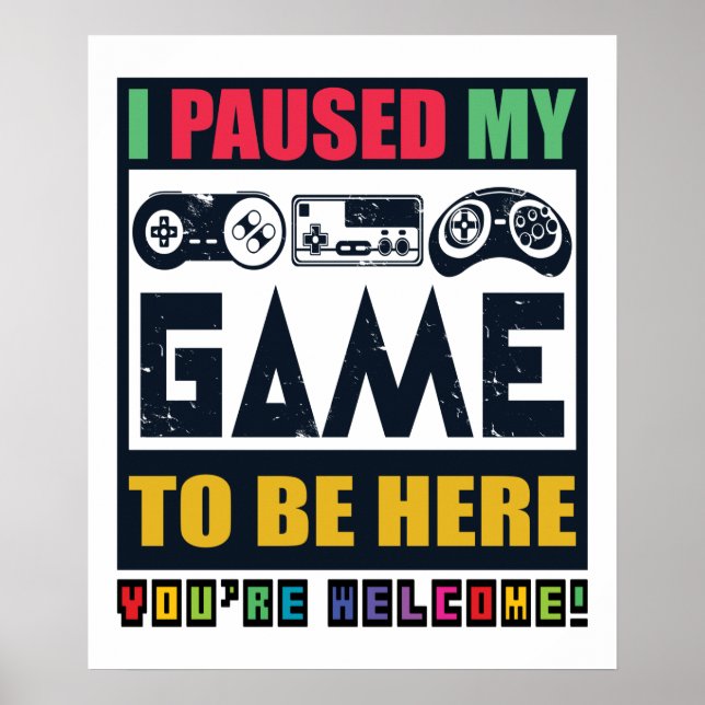 I Paused My Game To Be Here Funny Video Game Lover Poster (Front)