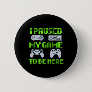I Paused My Game To Be Here Funny Video Gamer 1 6 Cm Round Badge