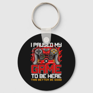 I Paused My Game To Be Here Funny Video Gamer Boys Key Ring