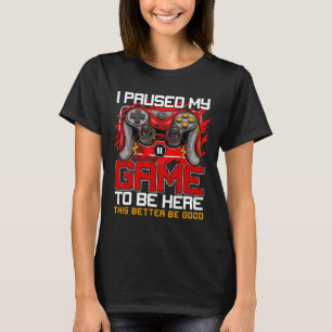 I Paused My Game To Be Here Funny Video Gamer Boys T-Shirt