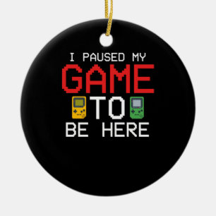 I Paused My Game To Be Here Funny Video Gamer Ceramic Tree Decoration