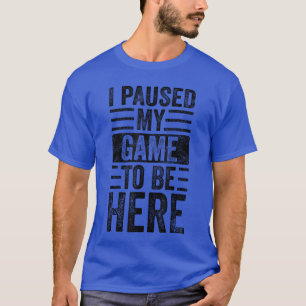 I Paused My Game to Be Here Funny Vintage Video Ga T-Shirt