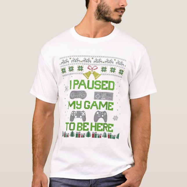 I Paused My Game To Be Here Gamer Christmas T-Shirt (Front)