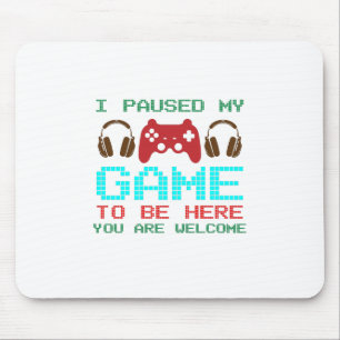 I Paused My Game To Be Here-Gamer-Gaming-Funny Mouse Mat