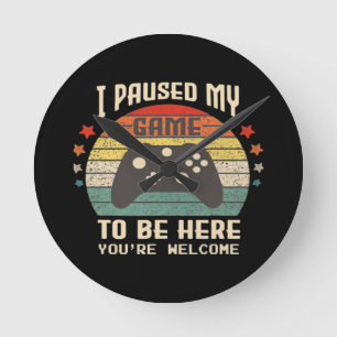 I Paused My Game to Be Here Gamer Gaming Retro Vin Round Clock