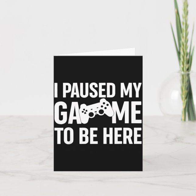 I Paused My Game To Be Here Gamer Humor Quote  Card (Front)
